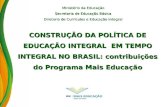 CONSTRUÇÃO DA POLÍTICA DE EDUCAÇÃO INTEGRAL EM TEMPO INTEGRAL NO BRASIL: contribuições do Programa Mais Educação Ministério da Educação Secretaria de Educação.