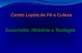 Eucaristia: História e Teologia Centro Loyola de Fé e Cultura.