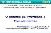 1 Ministério da Previdência Social Secretaria de Políticas de Previdência Complementar O Regime de Previdência Complementar Florianópolis - SC, junho de.