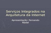 Serviços Integrados na Arquitetura da Internet Apresentação: Fernando Nadal.
