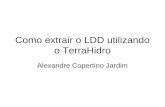 Como extrair o LDD utilizando o TerraHidro Alexandre Copertino Jardim.