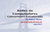 Redes de Computadores Cabeamento Estruturado Ely Edison Matos ely.matos@ufjf.edu.br ago2003.