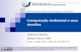 Computação Ambiental e seus desafios Gilberto Câmara Diretor Geral, INPE  Licença de Uso: Creative Commons Atribuição-Uso.