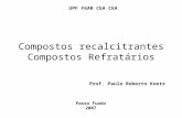 Compostos recalcitrantes Compostos Refratários Prof. Paulo Roberto Koetz UPF FEAR CEA CEA Passo Fundo 2007.