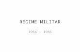 REGIME MILITAR 1964 - 1985. CARACTERÍSTICAS GERAIS -Centralismo político (supremacia do executivo) -Legislação Autoritária (Atos Institucionais, AIs)