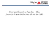 Doenças Diarreicas Agudas – DDA Doenças Transmitidas por Alimento - DTA.