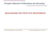 Seminário:Qualidade na Prática Mediúnica Projeto Manoel Philomeno de Miranda1 QUALIDADE NA PRÁTICA MEDIÚNICA Projeto Manoel Philomeno de Miranda.