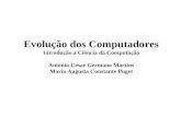 Evolução dos Computadores Introdução à Ciência da Computação Antonio Cesar Germano Martins Maria Augusta Constante Puget.