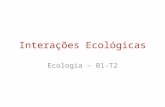 Interações Ecológicas Ecologia – B1-T2. Harmônicas Interespecíficas MutualismoComensalismoObservações +/++/0 Ex: ruminantes/bactérias; líquens (algas+fungos/cianobactéri.