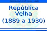 REPÚBLICA VELHA (1889 – 1930) Adriano Valenga Arruda República Velha (1889 a 1930)