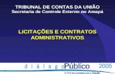 LICITAÇÕES E CONTRATOS ADMINISTRATIVOS TRIBUNAL DE CONTAS DA UNIÃO Secretaria de Controle Externo no Amapá