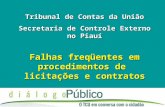 Falhas freqüentes em procedimentos de licitações e contratos Tribunal de Contas da União Secretaria de Controle Externo no Piauí