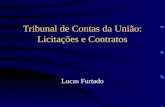 Tribunal de Contas da União: Licitações e Contratos Lucas Furtado.