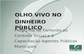 Programa de Fomento ao Controle Social e à Capacitação Agentes Públicos Municipais OLHO VIVO NO DINHEIRO PÚBLICO.