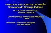 TRIBUNAL DE CONTAS DA UNIÃO Secretaria de Controle Externo LICITAÇÕES E CONTRATOS ADMINISTRATIVOS ORGANIZAÇÕES NÃO GOVERNAMENTAIS- ONGs Palestrante: Álvaro.
