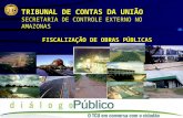 TRIBUNAL DE CONTAS DA UNIÃO SECRETARIA DE CONTROLE EXTERNO NO AMAZONAS FISCALIZAÇÃO DE OBRAS PÚBLICAS.