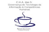 C.H.A. das 5: Governança de Tecnologia da Informação & Competências Humanas Marcelo Silva Cunha Prodasen/TIControle.