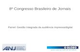 8º Congresso Brasileiro de Jornais Painel: Gestão Integrada da audiência impressa/digital.