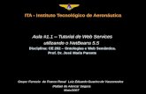 ITA - Instituto Tecnológico de Aeronáutica Aula #1.1 – Tutorial de Web Services utilizando o NetBeans 5.5 Disciplina: CE 262 – Ontologias e Web Semântica.