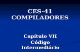 CES-41 COMPILADORES Capítulo VII Código Intermediário.