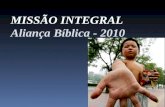 MISSÃO INTEGRAL Aliança Bíblica - 2010. Ementa. O objetivo dessa matéria é oferecer uma reflexão bíblica visando definir com clareza a missão integral.