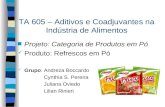 TA 605 – Aditivos e Coadjuvantes na Indústria de Alimentos n Projeto: Categoria de Produtos em Pó Produto: Refrescos em Pó Grupo: Andreza Boccardo Cynthia.