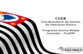 SECRETARIA DA EDUCAÇÃO Coordenadoria de Gestão da Educação Básica CGEB Coordenadoria de Gestão da Educação Básica Programa Ensino Médio Inovador – ProEMI.
