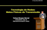 © Volnys Bernal 2000-2003 1 Tecnologia de Redes: Meios Físicos de Transmissão Volnys Borges Bernal volnys@lsi.usp.br volnys.