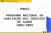 PNASS PROGRAMA NACIONAL DE AVALIAÇÃO DOS SERVIÇOS DE SAÚDE 2004/2005.