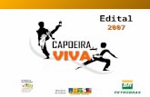 E dital 2007. O projeto Capoeira Viva tem como objetivo fomentar políticas públicas para a valorização e promoção da capoeira como bem constituinte do.