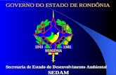 GOVERNO DO ESTADO DE RONDÔNIA Secretaria de Estado do Desenvolvimento Ambiental SEDAM.