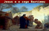 Jesus e o cego Bartimeu. BÍBLIA Marcos 10:46 – 52.