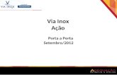 Via Inox Ação Porta a Porta Setembro/2012. Cliente: Via Inox - Tramontina Data da distribuição: 23, 25 e 26 de outubro de 2012 Cidade: Porto Alegre -