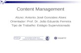 Content Management Aluno: Antonio José Gonzales Alves Orientador: Prof. Dr. João Eduardo Ferreira Tipo de Trabalho: Estágio Supervisionado.