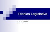 Técnica Legislativa ILP – 2007. Programa de aula I. Conceito de técnica legislativa II. Legislação básica III. Etapas da Elaboração Legislativa PAUSA.