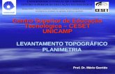 LEVANTAMENTO TOPOGRÁFICO PLANIMETRIA Centro Superior de Educação Tecnológica – CESET UNICAMP Prof. Dr. Mário Garrido.