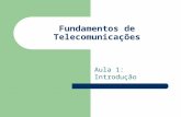 Fundamentos de Telecomunicações Aula 1: Introdução.
