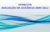 UFRN / CPA / Avaliação da Docência 2009-2012 Período Nº gerais da avaliação Nº de alunos participantes Nº de professores avaliados Nº de professores que.