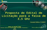22 de Julho de 2011 Proposta de Edital de Licitação para a faixa de 3,5 GHz Consulta Pública nº 23/2011 Bruno de Carvalho Ramos Gerente Geral de Comunicações.