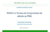 PGMU 3 e Termos de Compromisso de adesão ao PNBL Brasília, 22 de julho 2011 Ministério das Comunicações Maximiliano Martinhão Secretário de Telecomunicações.