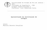 Universidade do Estado do Rio de Janeiro – UERJ Faculdade de Engenharia – FEN Estágio Supervisionado X Professor: Luiz Sebastião Costa Apresentação da.
