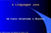 Copyright ©2012 by Oscar Luiz Monteiro de Farias, D.Sc. 1 A Linguagem Java Um Curso Orientado a Objetos.