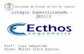 Universidade do Estado do Rio de Janeiro Estágio Supervisionado – 2011/2 Profº: Luiz Sebastião Aluno: Moisés Silva Queiroz.