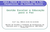 PAULO FREIRE E EDUCAÇÃO PARA A PAZ: Perspectivas na Formação Docente Gestão Escolar e Educação para a Paz Profª Esp. MÁRCIA ALVES DE OLIVEIRA Núcleo de.
