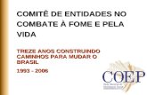 COMITÊ DE ENTIDADES NO COMBATE À FOME E PELA VIDA TREZE ANOS CONSTRUINDO CAMINHOS PARA MUDAR O BRASIL 1993 - 2006.