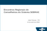 Encontros Regionais de Conselheiros do Sistema SEBRAE João Pessoa - PB 24 de abril de 2009.