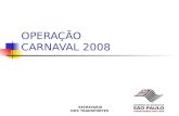 GOVERNO DO ESTADO DE SÃO PAULO SECRETARIA DOS TRANSPORTES OPERAÇÃO CARNAVAL 2008.