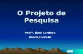 O Projeto de Pesquisa Profª. Jiani Cardoso jiani@pucrs.br.