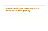 Aula 4 – Inteligência de Negócios Business Intellingence) Aula 4 – Inteligência de Negócios (Business Intellingence)