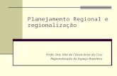 Planejamento Regional e regionalização Profa. Dra. Rita de Cássia Ariza da Cruz Regionalização do Espaço Brasileiro.
